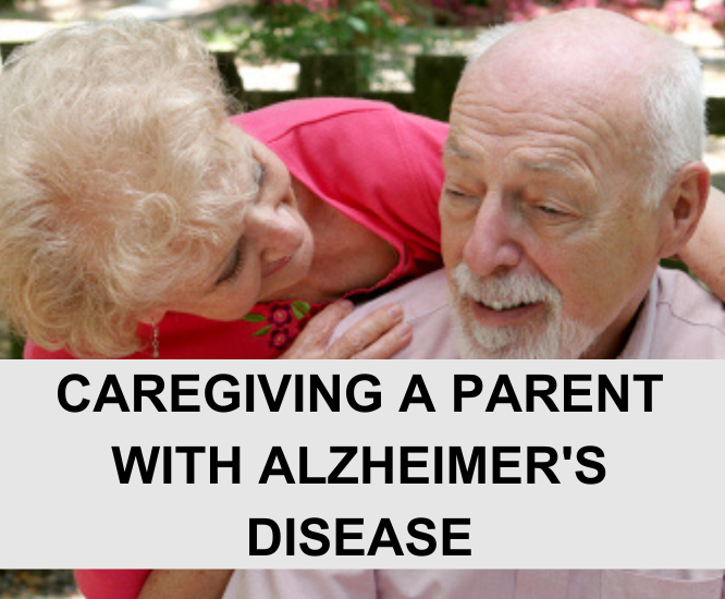 Caregiving a Parent with Alzheimer's Disease